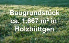 Hauptbild + Holzb�ttgen + Baugrundst�ck mit Altbestand + 1.867 m� Grundst�ck +
